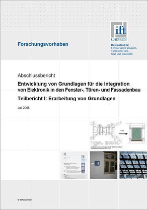 Forschungsbericht: Entwicklung von Grundlagen für die Integration von Elektronik in den Fenster-, Türen- und Fassadenbau von ift Rosenheim GmbH