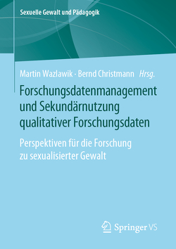 Forschungsdatenmanagement und Sekundärnutzung qualitativer Forschungsdaten von Christmann,  Bernd, Wazlawik,  Martin