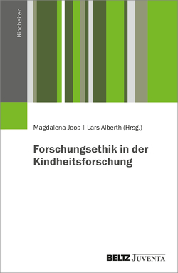 Forschungsethik in der Kindheitsforschung von Alberth,  Lars, Joos,  Magdalena