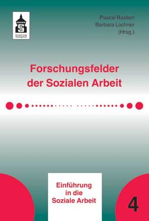 Forschungsfelder der Sozialen Arbeit von Bastian,  Pascal, Lochner,  Barbara