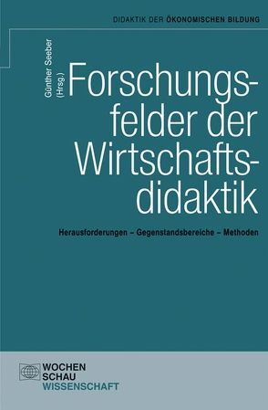 Forschungsfelder der Wirtschaftsdidaktik von Seeber Günther