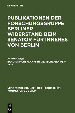 Forschungsgruppe Berliner Widerstand: Publikationen der Forschungsgruppe… / Kirchenkampf in Deutschland 1933-1945 von Herzfeld,  Hans, Zipfel,  Friedrich