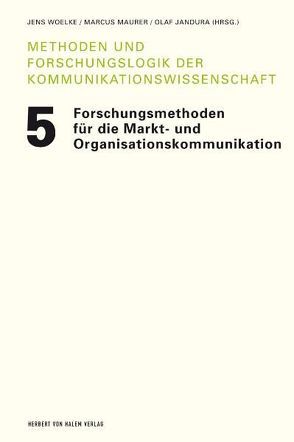 Forschungsmethoden für die Markt- und Organisationskommunikation von Jandura,  Olaf, Maurer,  Marcus, Woelke,  Jens