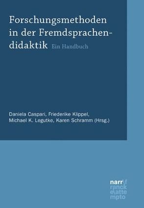 Forschungsmethoden in der Fremdsprachendidaktik von Caspari,  Daniela, Klippel,  Friederike, Legutke,  Michael K, Schramm,  Karen