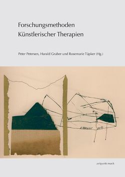 Forschungsmethoden Künstlerischer Therapien von Gruber,  Harald, Petersen,  Peter, Tüpker,  Rosemarie