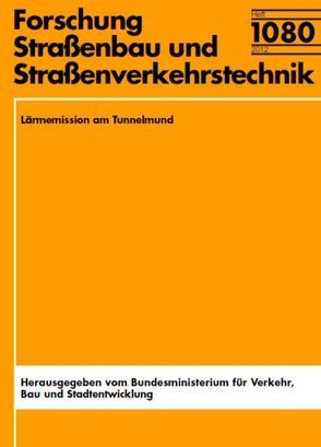 Forschungsprogramm Straßenwesen FE 02.0311/2009/LRB Lärmemission am Tunnelmund von Hübelt,  J, Kluth,  S., Schulz,  Chr.