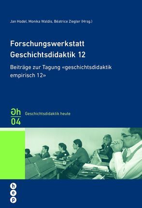 Forschungswerkstatt Geschichtsdidaktik 12 von Hodel,  Jan, Waldis,  Monika, Ziegler,  Béatrice