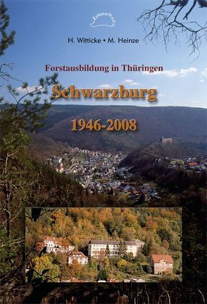 Forstausbildung in Thüringen, Schwarzburg 1946-2008 von Heinze,  Martin, Witticke,  Helmut