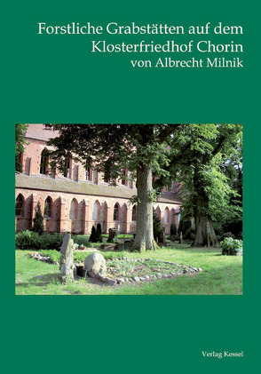 Forstliche Grabstätten auf dem Klosterfriedhof Chorin von Milnik,  Albrecht