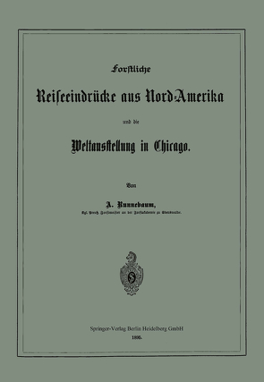 Forstliche Reiseeindrücke aus Nord-Amerika und die Weltausstellung in Chicago von Runnebaum,  Adolf