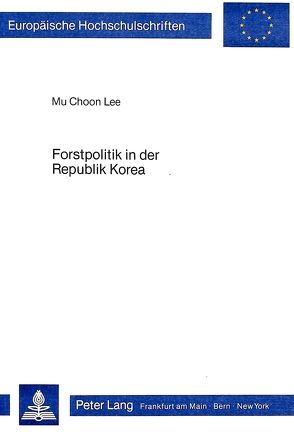 Forstpolitik in der Republik Korea von Lee,  Mu Choon