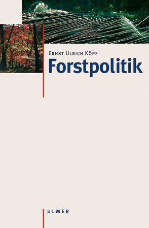 Forstpolitik von Köpf,  Ernst Ulrich