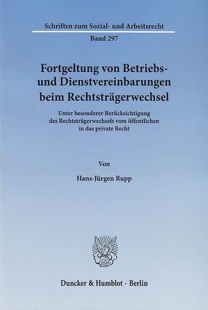 Fortgeltung von Betriebs- und Dienstvereinbarungen beim Rechtsträgerwechsel. von Rupp,  Hans-Jürgen