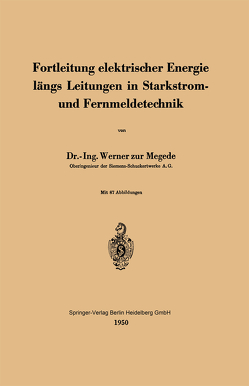 Fortleitung elektrischer Energie längs Leitungen in Starkstrom- und Fernmeldetechnik von Zur Megede,  W.