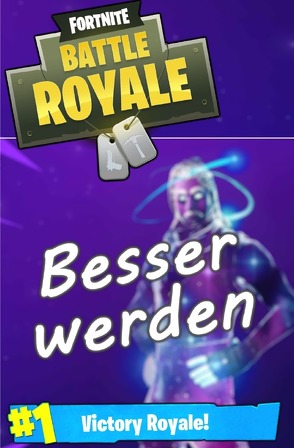 Fortnite – Einfach besser werden – Hole den Victory Royale! von Bee,  Patrick