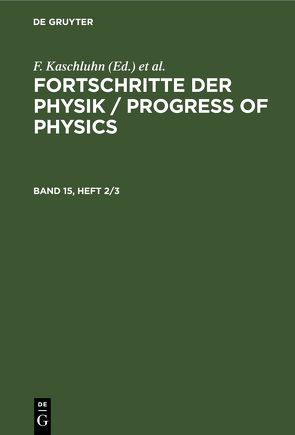 Fortschritte der Physik / Progress of Physics / Fortschritte der Physik / Progress of Physics. Band 15, Heft 2/3 von Kaschluhn,  F., Lösche,  A., Ritschl,  R., Rompe,  R