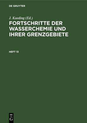 Fortschritte der Wasserchemie und ihrer Grenzgebiete / Fortschritte der Wasserchemie und ihrer Grenzgebiete. Heft 13 von Chemische Gesellschaft in der DDR, Kaeding,  J.