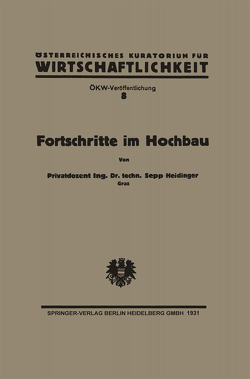 Fortschritte im Hochbau und deren Anwendbarkeit im österreichischen Bauwesen von Heidinger,  Sepp