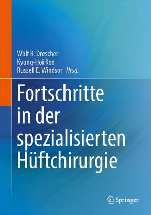 Fortschritte in der speziellen Hüftchirurgie von Drescher,  Wolf R., Koo,  Kyung-Hoi, Windsor,  Russell E.