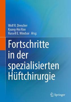 Fortschritte in der speziellen Hüftchirurgie von Drescher,  Wolf R., Koo,  Kyung-Hoi, Windsor,  Russell E.