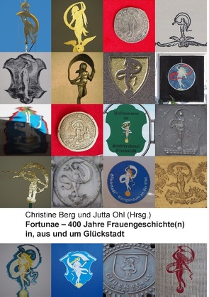 Fortunae – 400 Jahre Frauengeschichte(n) in, aus und um Glückstadt von Berg,  Christine, Ohl,  Jutta