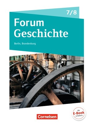 Forum Geschichte – Neue Ausgabe – Berlin/Brandenburg – 7./8. Schuljahr von Bäuml-Stosiek,  Dagmar, Born,  Nicky, Gliffe,  Robin, Heim-Taubert,  Susanna, Rauh,  Robert, Rietzl,  Florian, Sternel,  Fabian, Winkelmann,  Jan