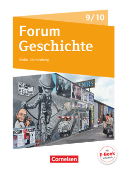 Forum Geschichte – Neue Ausgabe – Berlin/Brandenburg – 9./10. Schuljahr von Bäuml-Stosiek,  Dagmar, Cornelißen,  Petra, Deus,  Udo, Gliffe,  Robin, Hufschmid,  Irene, Kuster,  Tobias, Langbein,  Jens, Rauh,  Robert, Rietzl,  Florian, Steinbrink,  Matthias, Tophofen,  Sonja, van der Meij,  Susanne, Willig,  Kai, Winkelmann,  Jan