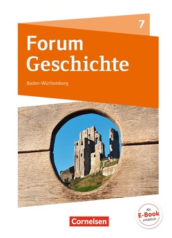 Forum Geschichte – Neue Ausgabe – Gymnasium Baden-Württemberg – 7. Schuljahr von Cornelißen,  Hans-Joachim, Fuchs,  Christine, Plötz,  Andrea, Tatsch,  Claudia, Weidemann,  Veronika, Weißhampel,  Stefan, Wimmer,  Silvia, Zodel,  Andreas