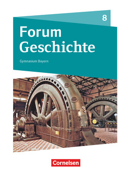 Forum Geschichte – Neue Ausgabe – Gymnasium Bayern – 8. Jahrgangsstufe von Bäuml-Stosiek,  Dagmar, Cornelißen,  Hans-Joachim, Fuchs,  Christine, Hufschmid,  Irene, Plötz,  Andrea, Wimmer,  Silvia