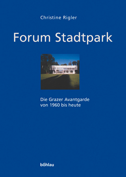 Forum Stadtpark – Die Grazer Avantgarde von 1960 bis heute von Grond,  Christine, Jauk,  Werner