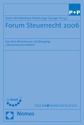 Forum Steuerrecht 2006 von Birk,  Dieter, Pöllath,  Reinhard, Saenger,  Ingo