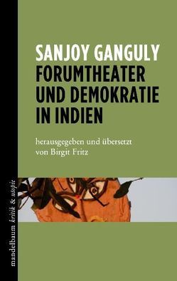 Forumtheater und Demokratie in Indien von Fritz,  Birgit, Ganguly,  Sanjoy