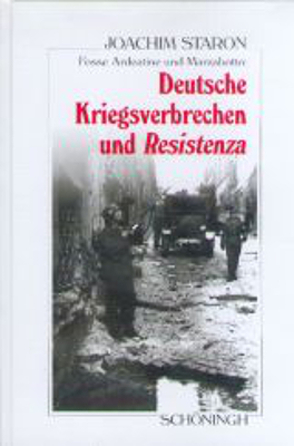 Fosse Ardeatine und Marzabotto: Deutsche Kriegsverbrechen und Resistenza von Staron,  Joachim