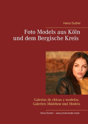 Foto Models aus Köln und dem Bergische Kreis von Duthel,  Heinz, Entertainment S.A. de C.V.,  TBG - Agencia Models -, Publikation,  Landesverlag.de