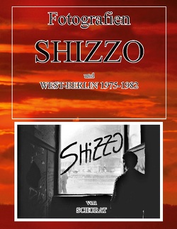 Fotografien Shizzo und West-Berlin 1975 -1982 von Schorat,  Wolfgang