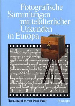 Fotografische Sammlungen mittelalterlicher Urkunden in Europa von Rück,  Peter