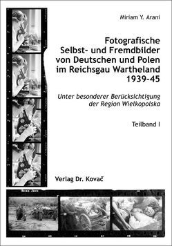 Fotografische Selbst- und Fremdbilder von Deutschen und Polen im Reichsgau Wartheland 1939-45 von Arani,  Miriam Y