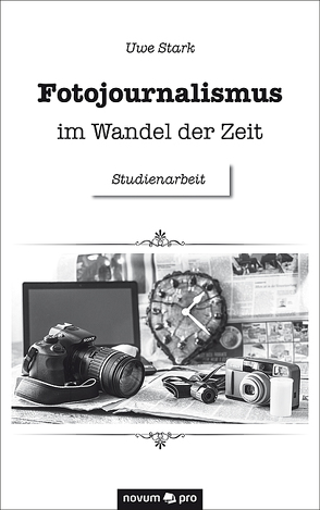 Fotojournalismus im Wandel der Zeit von Stark,  Uwe