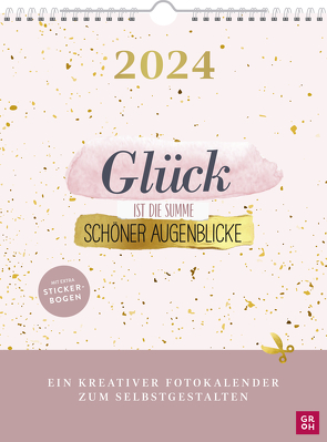 Fotokalender Glück ist die Summe schöner Augenblicke 2024 von Groh Verlag