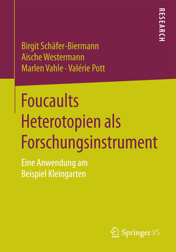 Foucaults Heterotopien als Forschungsinstrument von Pott,  Valérie, Schäfer-Biermann,  Birgit, Vahle,  Marlen, Westermann,  Aische