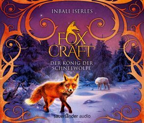 Foxcraft – Der König der Schneewölfe von Gawlich,  Cathlen, Iserles,  Inbali, Orgaß,  Katharina