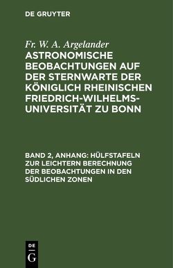 Fr. W. A. Argelander: Astronomische Beobachtungen auf der Sternwarte… / Hülfstafeln zur leichtern Berechnung der Beobachtungen in den südlichen Zonen von Argelander,  Fr. W. A.