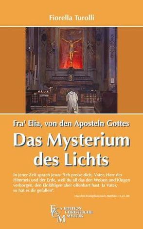 Fra‘ Elia von den Aposteln Gottes – Das Mysterium des Lichts von Malzahn,  Ingrid, Turolli,  Fiorella