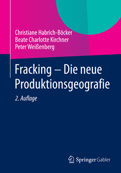 Fracking – Die neue Produktionsgeografie von Habrich-Böcker,  Christiane, Kirchner,  Beate Charlotte, Weißenberg,  Peter