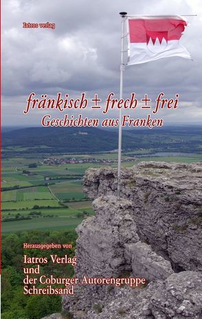 fränkisch ± frech ± frei von Coburg,  Schreibsand, Verlag,  Iatros