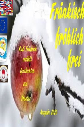 Fränkisch fröhlich frei Rudi Friedrich erzählt Geschichten aus Franken Ausgabe 2023 von Friedrich,  Rudolf, Glory,  Powerful, Haßfurt Knetzgau,  Augsfeld