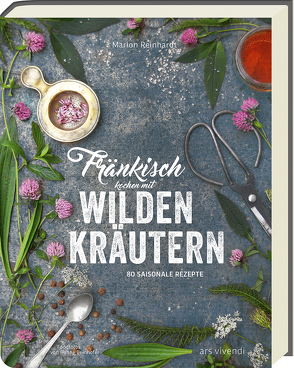 Fränkisch kochen mit wilden Kräutern von Reinhardt,  Marion