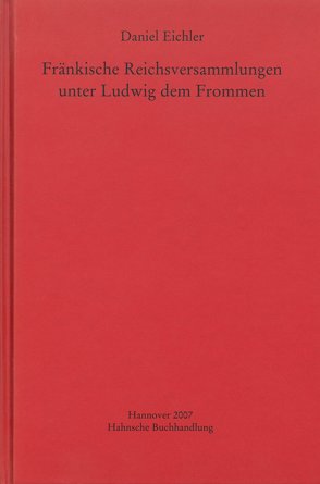 Fränkische Reichsversammlungen unter Ludwig dem Frommen von Eichler,  Daniel