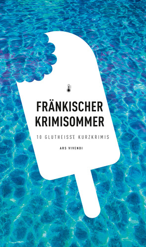 Fränkischer Krimisommer (eBook) von Arenz,  Helwig, Ballwieser,  Roland, Fuchs,  Theobald, Goerz,  Tommie, Korber,  Tessa, McNeill,  Killen, Prosch,  Horst, Reiche,  Susanne, Rinkes,  Petra, Tannert,  Elmar, Wilkes,  Johannes