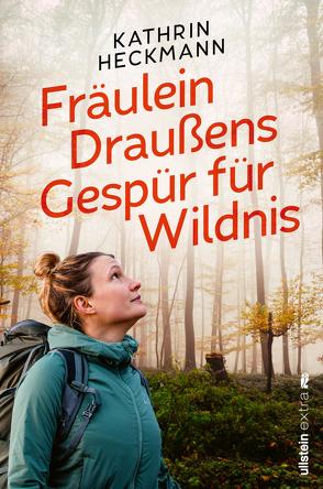 Fräulein Draußens Gespür für Wildnis von Heckmann,  Kathrin